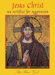 Sita Ram Goel Writes ... Jesus Christ: An Artifice for Aggressdion - Sita Ram Goel
